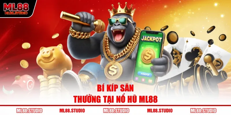 Bí kíp săn thưởng tại nổ hũ ML88