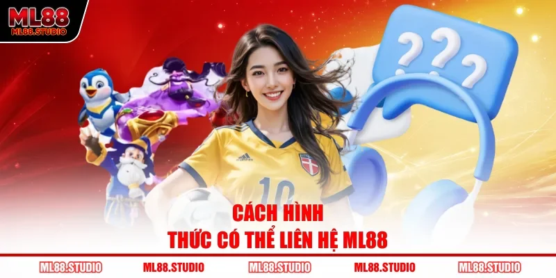 Cách hình thức có thể liên hệ ML88