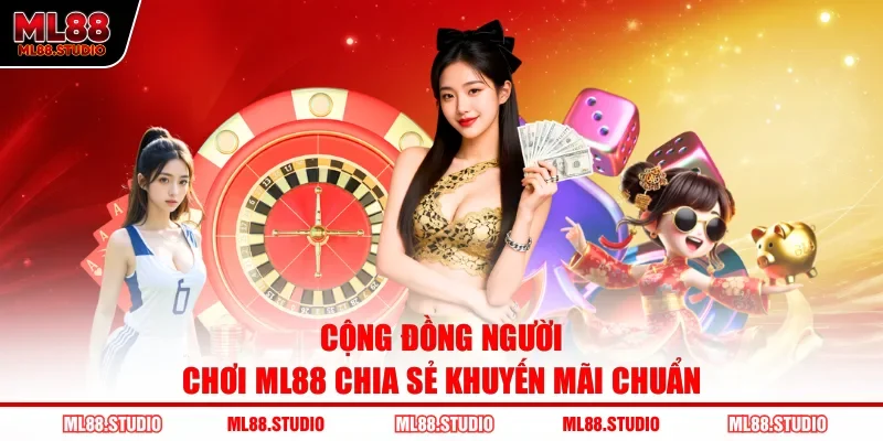 Cộng đồng người chơi ML88 chia sẻ khuyến mãi chuẩn