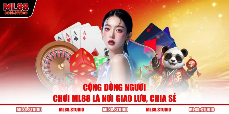 Cộng đồng người chơi ML88 là nơi giao lưu, chia sẻ