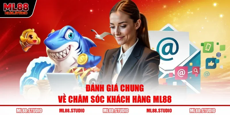 Đánh giá chung về chăm sóc khách hàng ML88