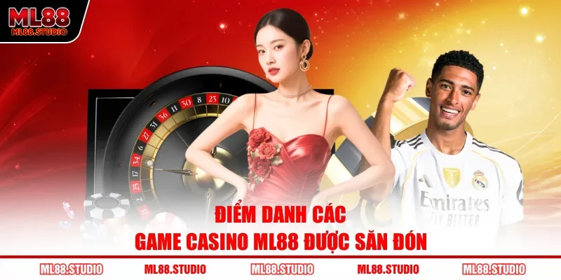 Điểm danh các game Casino ML88 được săn đón