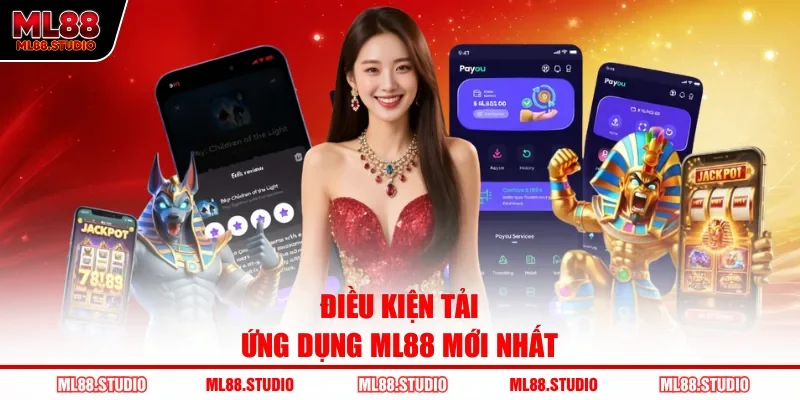 Điều kiện tải ứng dụng ML88 mới nhất