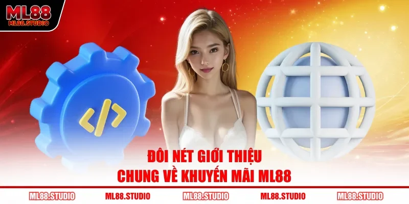 Đôi nét giới thiệu chung về khuyến mãi ML88