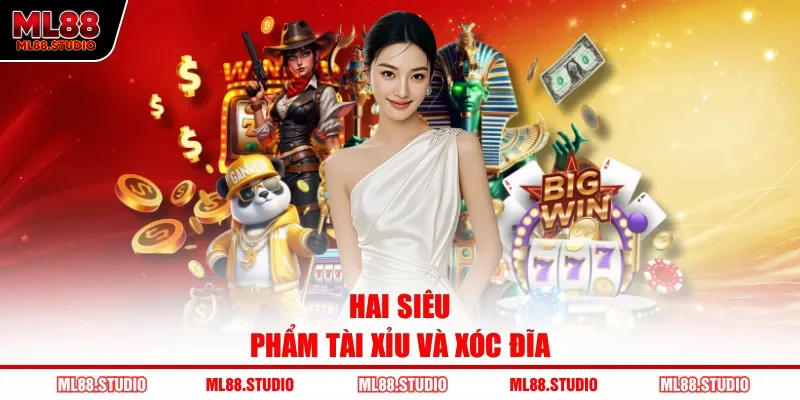 Hai siêu phẩm Tài Xỉu và Xóc Đĩa