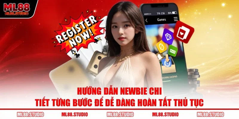Hướng dẫn newbie chi tiết từng bước để dễ dàng hoàn tất thủ tục