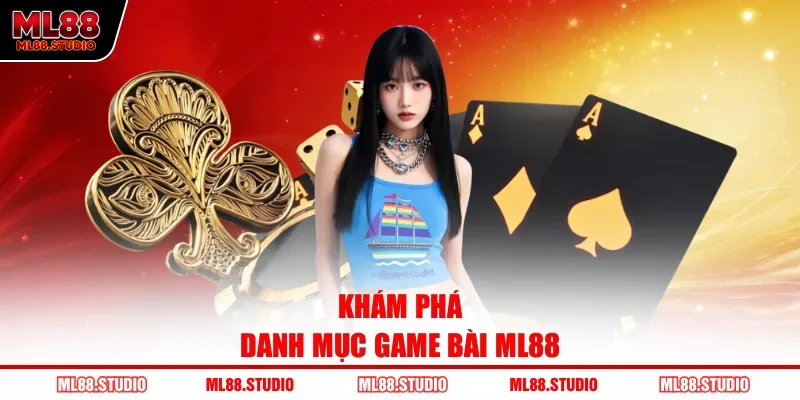 Khám phá danh mục game bài ML88