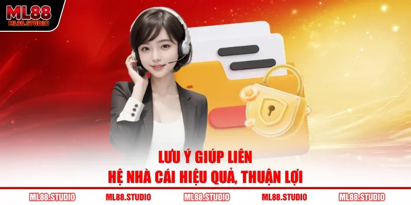Lưu ý giúp liên hệ nhà cái hiệu quả, thuận lợi