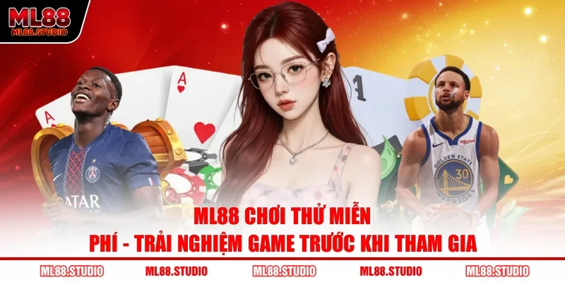 ML88 Chơi Thử Miễn Phí – Trải Nghiệm Game Trước Khi Tham Gia