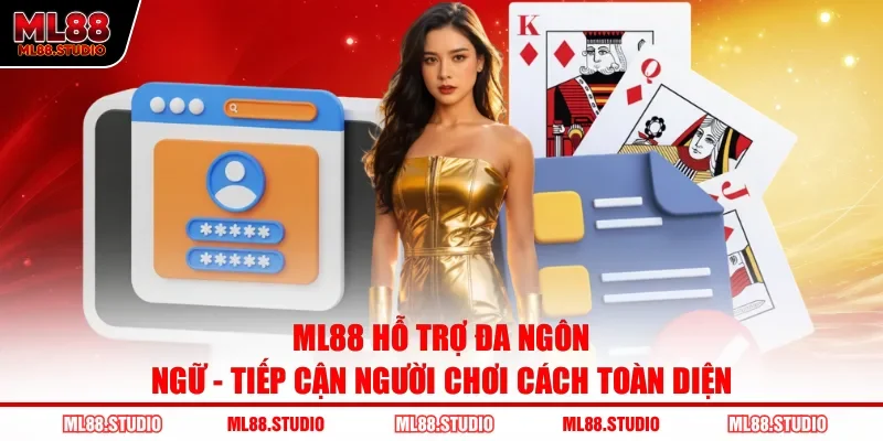 ML88 Hỗ Trợ Đa Ngôn Ngữ - Tiếp Cận Người Chơi Cách Toàn Diện