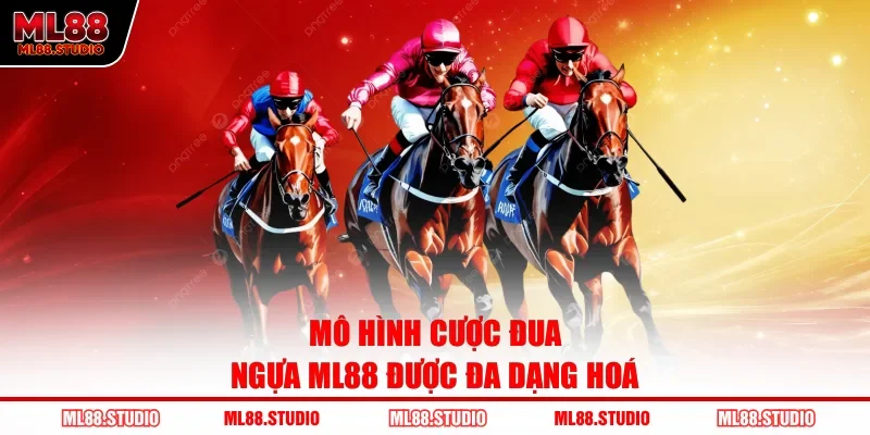 Mô hình cược đua ngựa ML88 được đa dạng hoá
