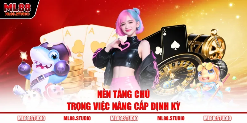 Nền tảng chú trọng việc nâng cấp định kỳ