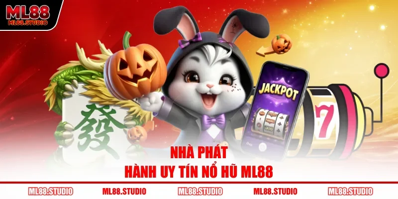 Nhà phát hành uy tín nổ hũ ML88