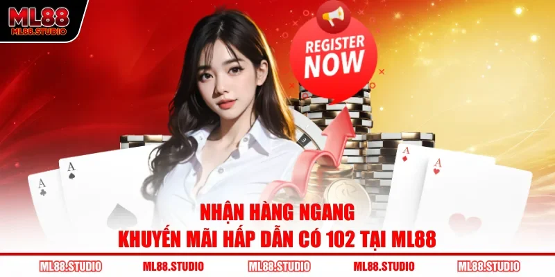 Nhận hàng ngang khuyến mãi hấp dẫn có 102 tại ML88