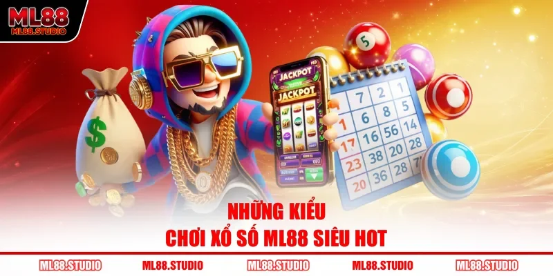Những kiểu chơi xổ số ML88 siêu hot