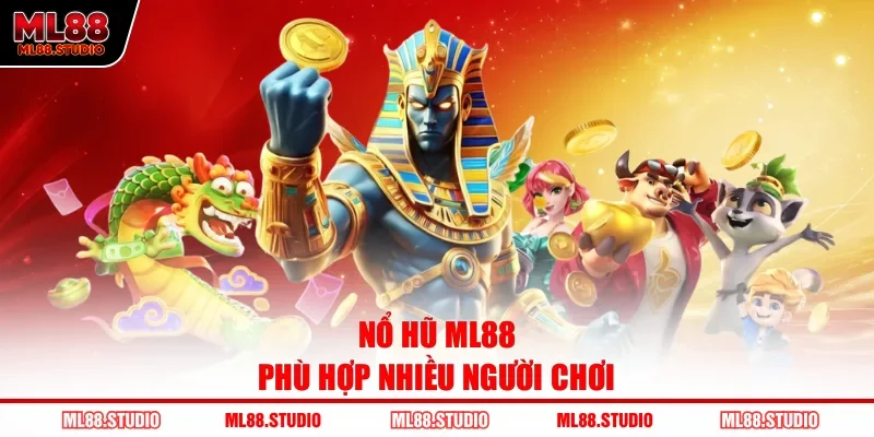 Nổ hũ ML88 phù hợp nhiều người chơi