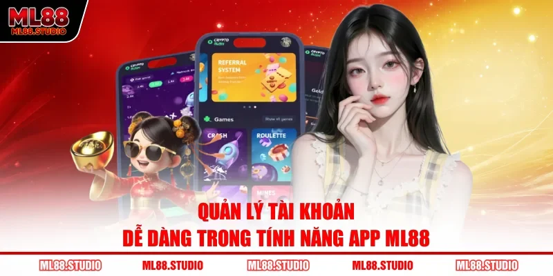 Quản lý tài khoản dễ dàng trong tính năng app ML88