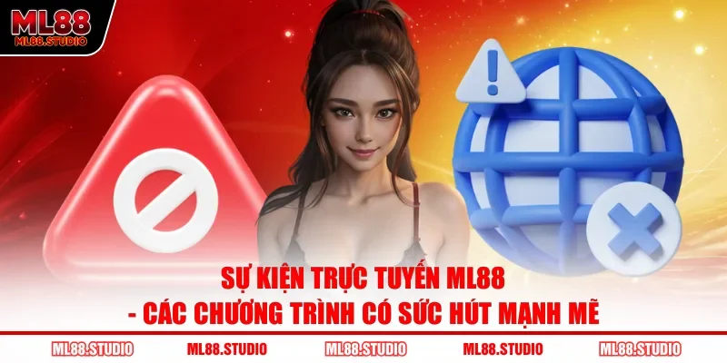 Sự Kiện Trực Tuyến ML88 | Các Chương Trình Có Sức Hút Mạnh Mẽ