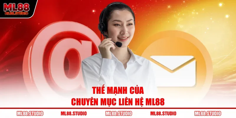 Thế mạnh của chuyên mục liên hệ ML88