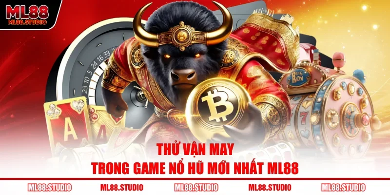 Thử vận may trong game nổ hũ mới nhất ML88
