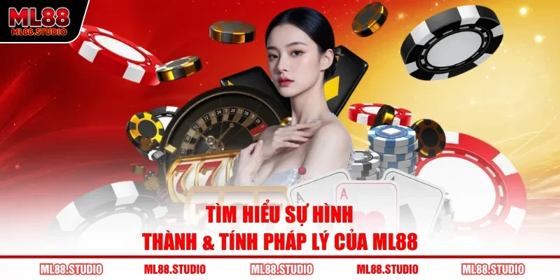 Tìm hiểu sự hình thành & tính pháp lý của ML88 