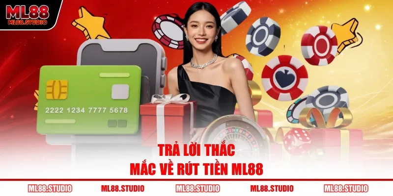 Trả lời thắc mắc về rút tiền ML88