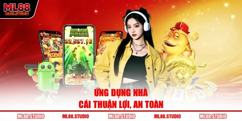 Ứng dụng nhà cái thuận lợi, an toàn