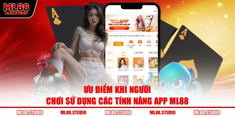 Ưu điểm khi người chơi sử dụng các tính năng app ML88